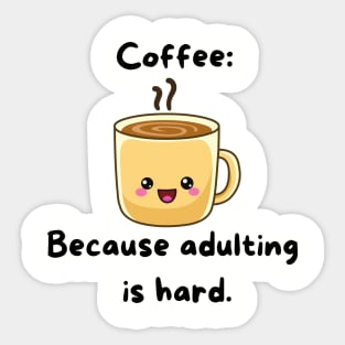 Coffee: Because Adulting is hard Sticker